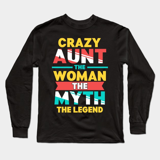 Crazy Aunt: The Woman, Myth, Legend Funny Auntie Long Sleeve T-Shirt by theperfectpresents